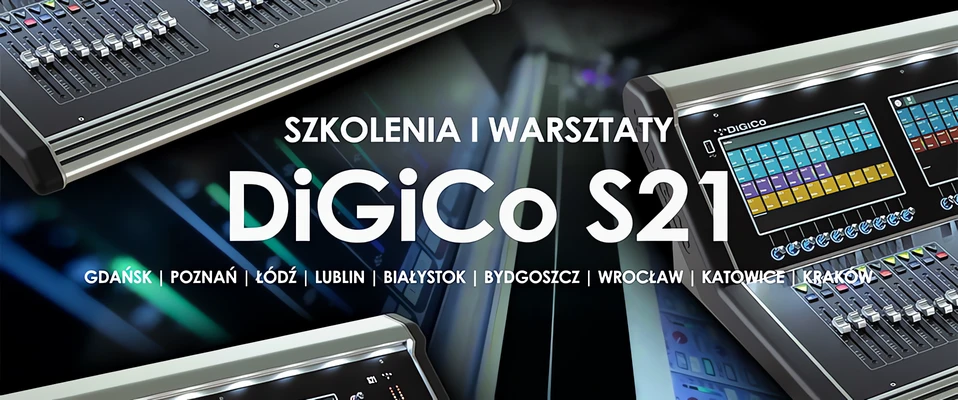 SZKOLENIE: DiGiCo S21 - Poznaj nowy system miksowania dźwięku!