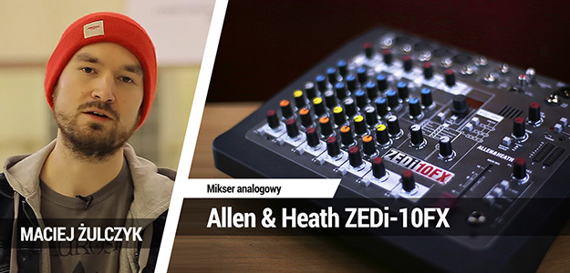 Co potrafi mikser za 1000 zł? Test Allen &amp; Heath ZEDi-10FX