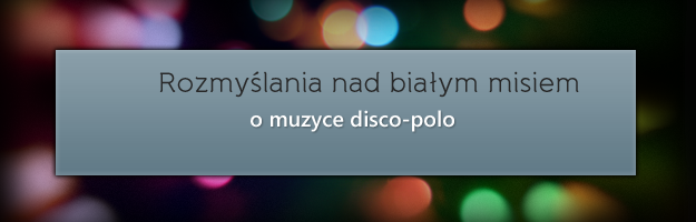 Felieton ciekawy, o Keyboardach i disco polo