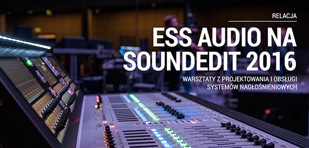 RELACJA: Warsztaty z systemów nagłośnieniowych na Soundedit'16