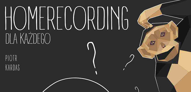 &quot;Homerecording Dla Każdego&quot; - Nowa książka już w sprzedaży