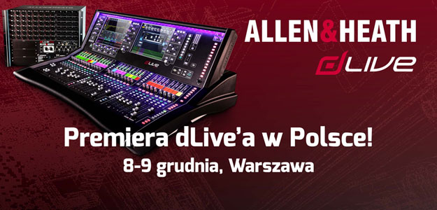 POLSKA PREMIERA: Konsolety cyfrowe Allen &amp; Heath dLive