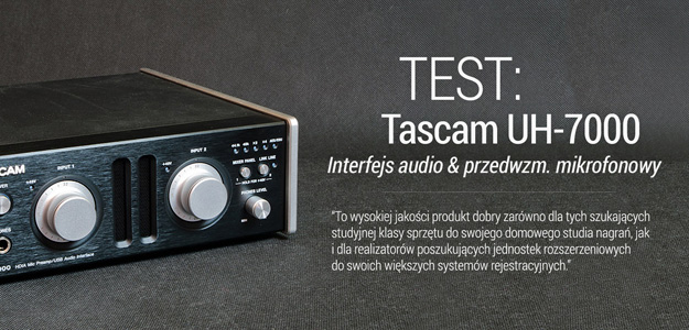 Tascam UH-7000 - test interfejsu audio i przedwzmacniacza mikrofonowego