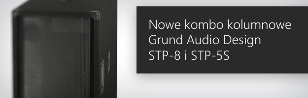 Nowe kombo kolumnowe Grund Audio Design!