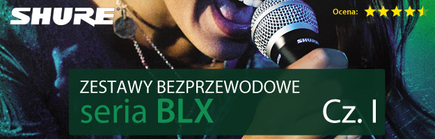 Shure BLX - cztery zestawy bezprzewodowe na różne okazje