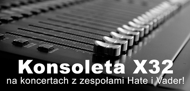 Konsoleta cyfrowa Behringer X32 na koncertach Hate i Vader!